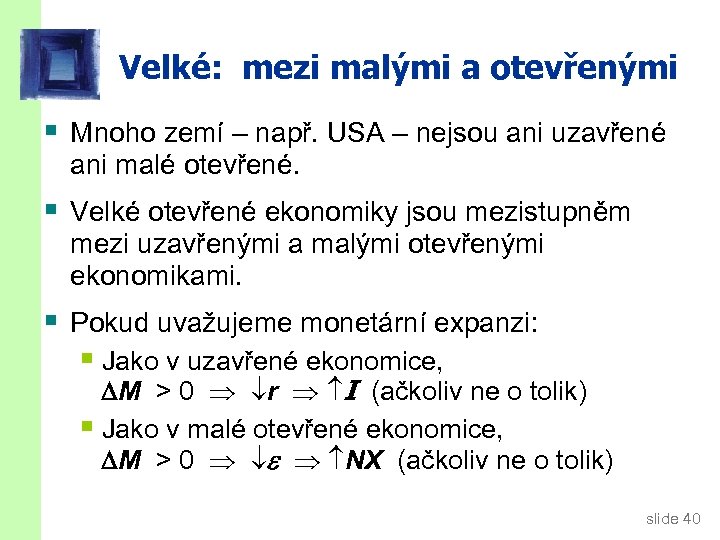 Velké: mezi malými a otevřenými § Mnoho zemí – např. USA – nejsou ani