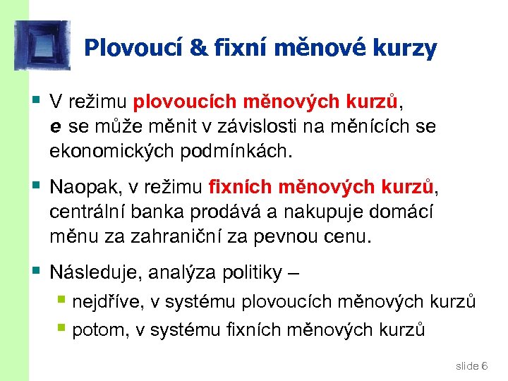 Plovoucí & fixní měnové kurzy § V režimu plovoucích měnových kurzů, e se může