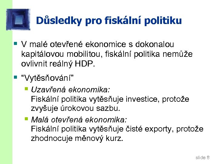 Důsledky pro fiskální politiku § V malé otevřené ekonomice s dokonalou kapitálovou mobilitou, fiskální