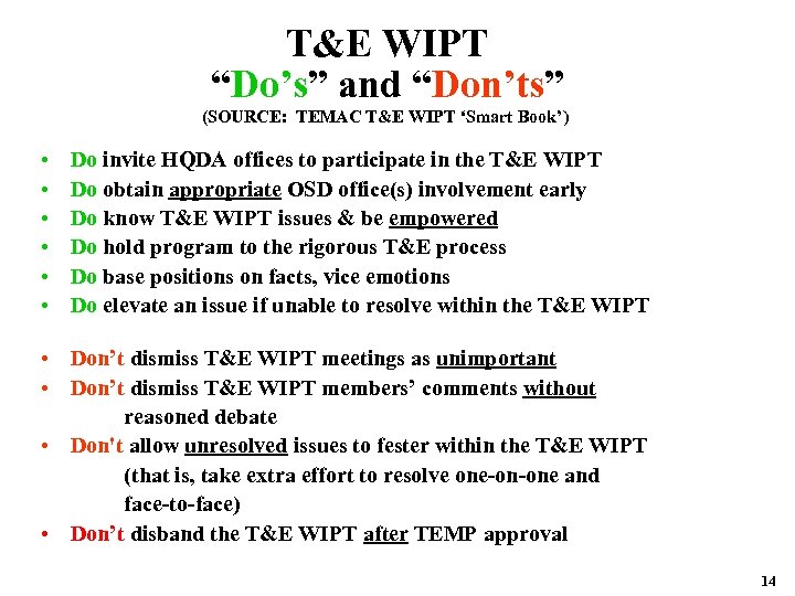 T&E WIPT “Do’s” and “Don’ts” (SOURCE: TEMAC T&E WIPT ‘Smart Book’) • • •