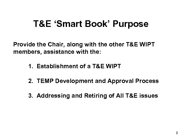 T&E ‘Smart Book’ Purpose Provide the Chair, along with the other T&E WIPT members,