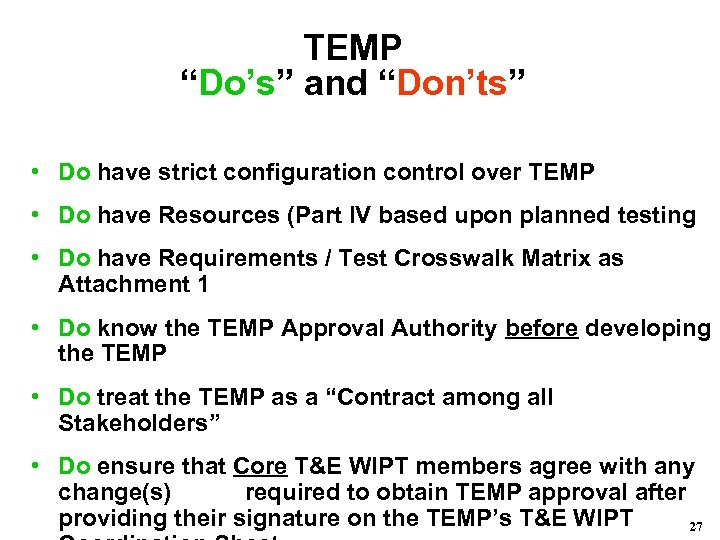 TEMP “Do’s” and “Don’ts” • Do have strict configuration control over TEMP • Do