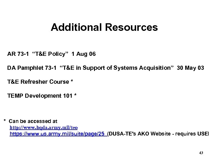 Additional Resources AR 73 -1 “T&E Policy” 1 Aug 06 DA Pamphlet 73 -1