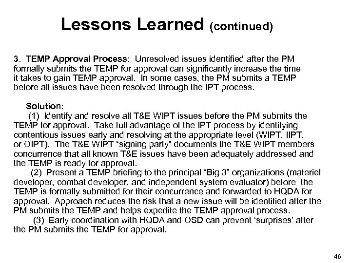 Lessons Learned (continued) 3. TEMP Approval Process: Unresolved issues identified after the PM formally