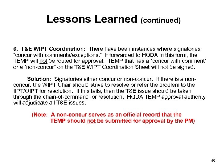 Lessons Learned (continued) 6. T&E WIPT Coordination: There have been instances where signatories “concur