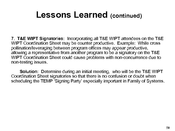 Lessons Learned (continued) 7. T&E WIPT Signatories: Incorporating all T&E WIPT attendees on the