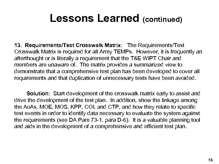 Lessons Learned (continued) 13. Requirements/Test Crosswalk Matrix: The Requirements/Test Crosswalk Matrix is required for