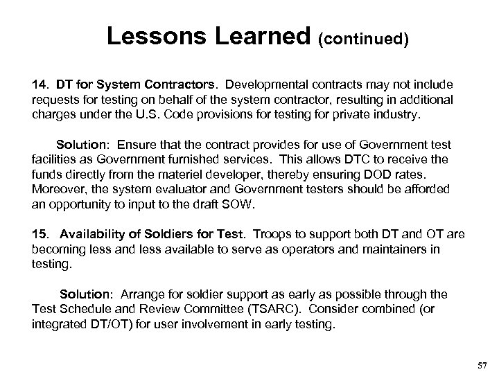 Lessons Learned (continued) 14. DT for System Contractors. Developmental contracts may not include requests