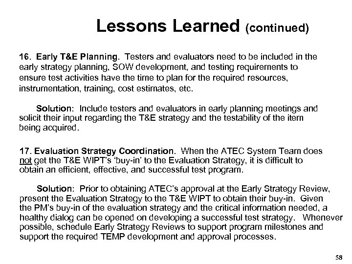 Lessons Learned (continued) 16. Early T&E Planning. Testers and evaluators need to be included