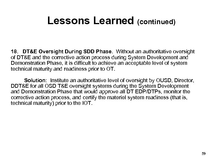 Lessons Learned (continued) 18. DT&E Oversight During SDD Phase. Without an authoritative oversight of