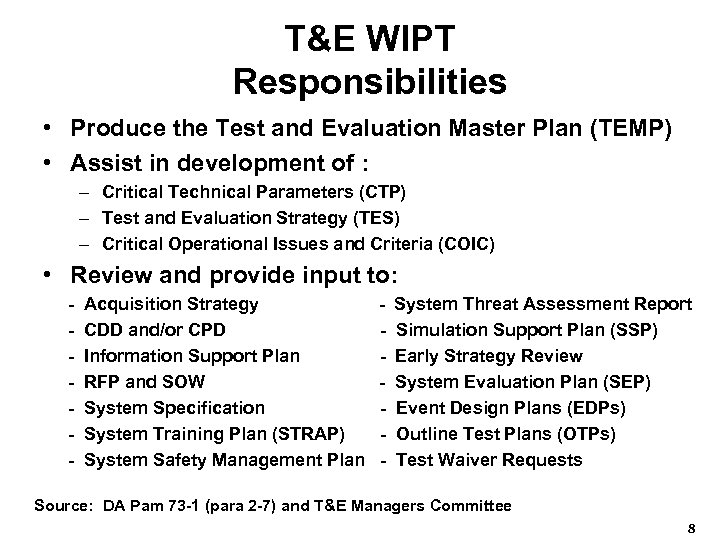 T&E WIPT Responsibilities • Produce the Test and Evaluation Master Plan (TEMP) • Assist