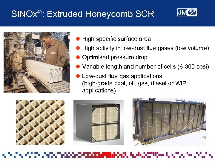 SINOx®: Extruded Honeycomb SCR l High specific surface area l High activity in low-dust
