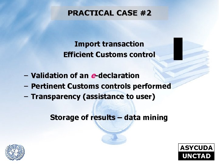 PRACTICAL CASE #2 Import transaction Efficient Customs control – – – Validation of an