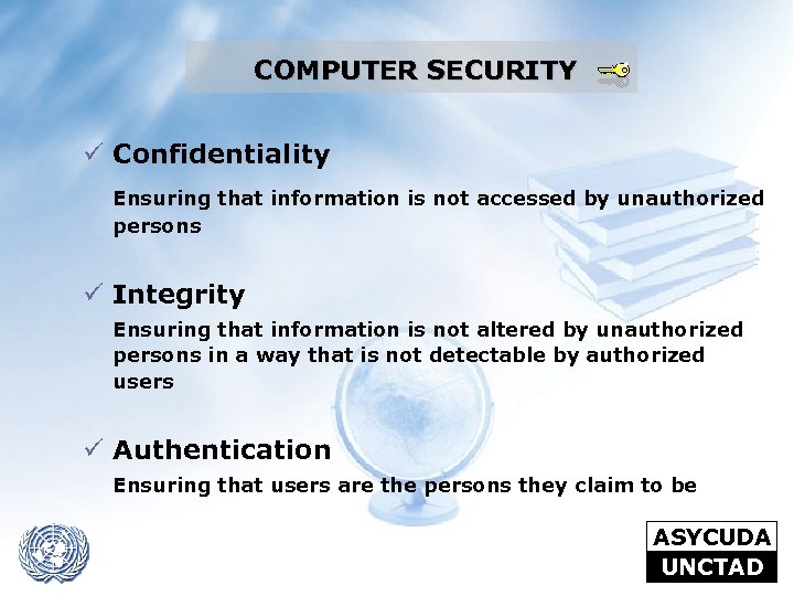 COMPUTER SECURITY ü Confidentiality Ensuring that information is not accessed by unauthorized persons ü