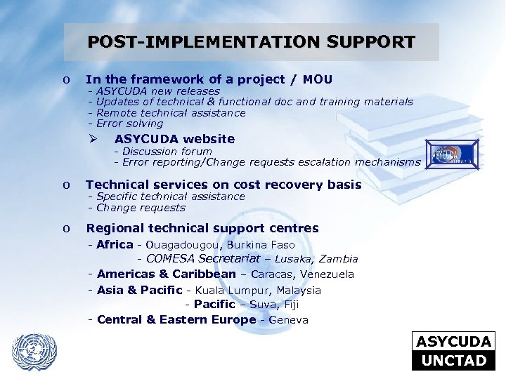 POST-IMPLEMENTATION SUPPORT o In the framework of a project / MOU - ASYCUDA new