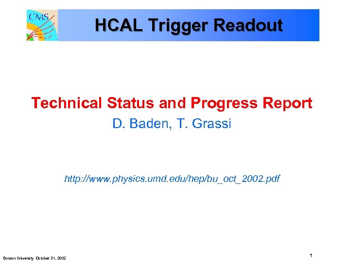 HCAL Trigger Readout Technical Status and Progress Report D. Baden, T. Grassi http: //www.