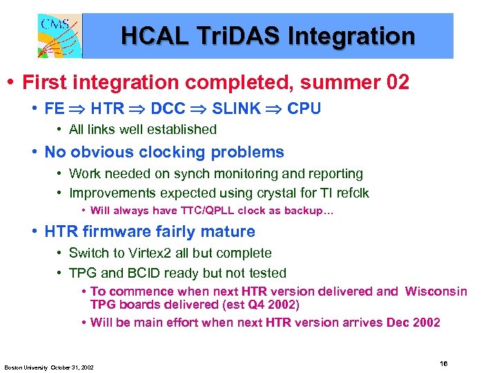 HCAL Tri. DAS Integration • First integration completed, summer 02 • FE HTR DCC