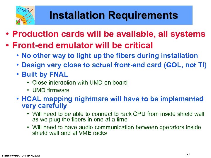 Installation Requirements • Production cards will be available, all systems • Front-end emulator will