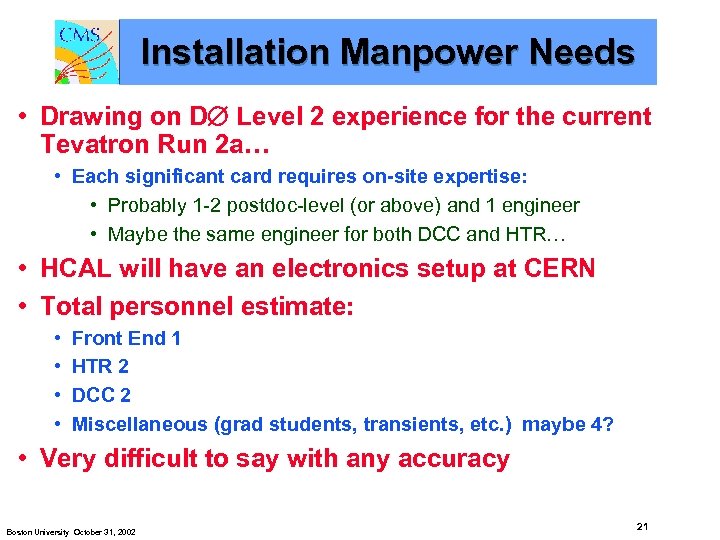 Installation Manpower Needs • Drawing on D Level 2 experience for the current Tevatron