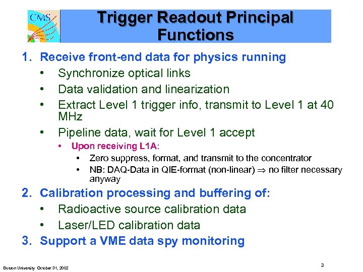 Trigger Readout Principal Functions 1. Receive front-end data for physics running • Synchronize optical