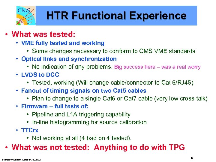 HTR Functional Experience • What was tested: • VME fully tested and working •