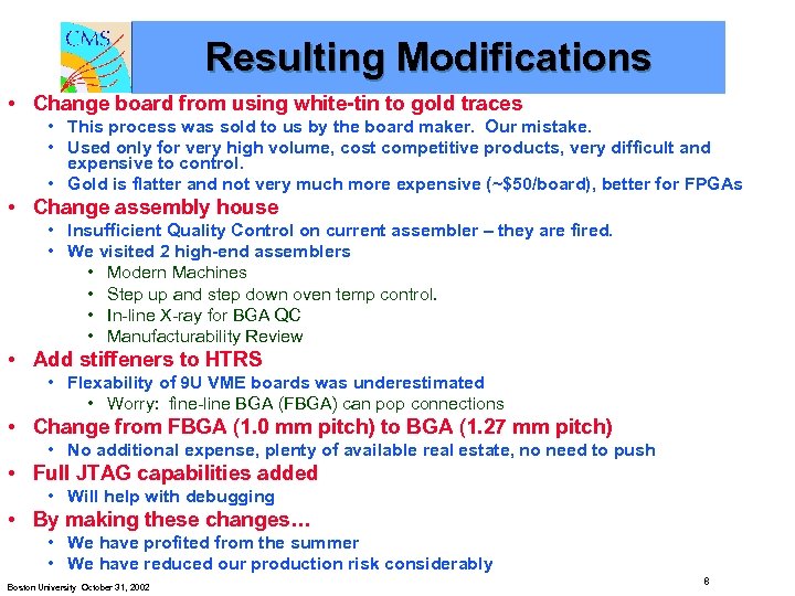 Resulting Modifications • Change board from using white-tin to gold traces • This process