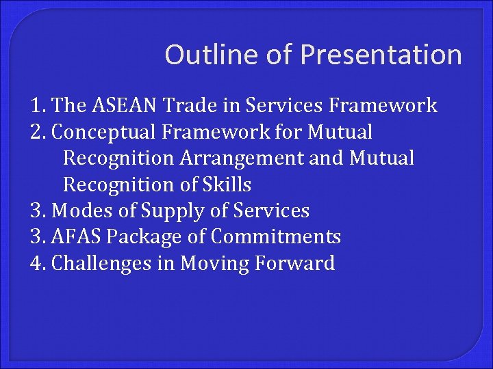 Outline of Presentation 1. The ASEAN Trade in Services Framework 2. Conceptual Framework for