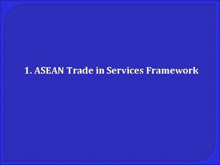 1. ASEAN Trade in Services Framework 