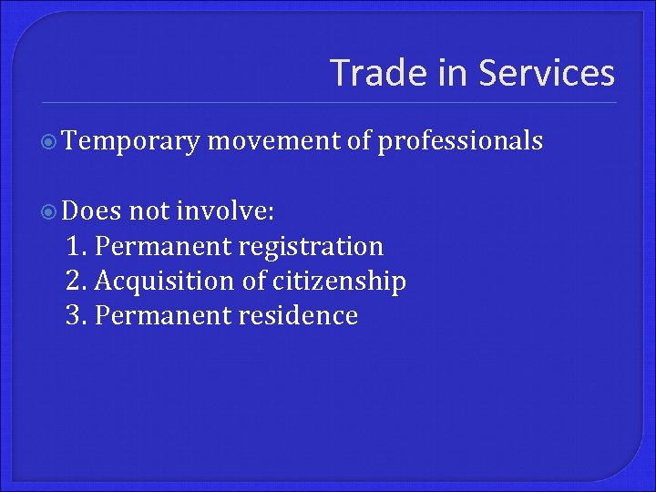 Trade in Services Temporary Does movement of professionals not involve: 1. Permanent registration 2.