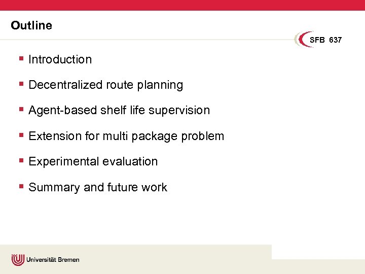 Outline SFB 637 § Introduction § Decentralized route planning § Agent-based shelf life supervision