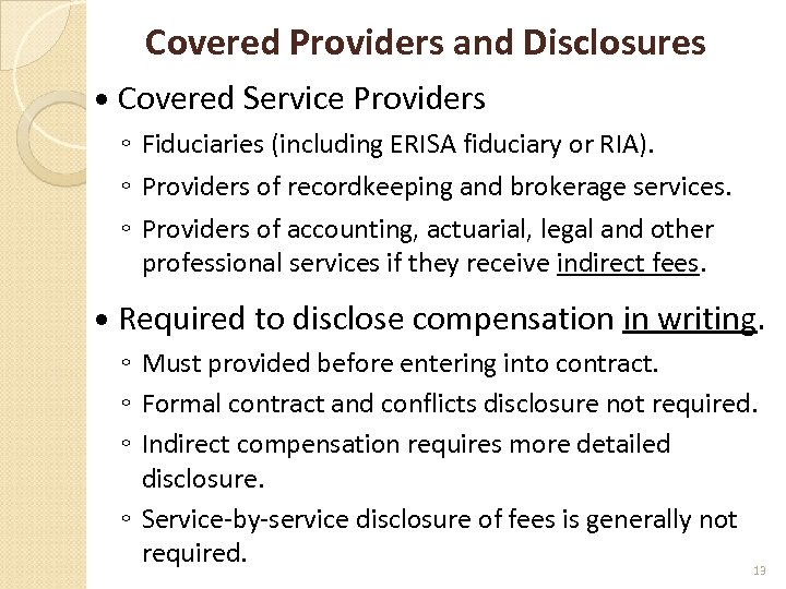 Covered Providers and Disclosures Covered Service Providers ◦ Fiduciaries (including ERISA fiduciary or RIA).