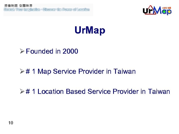Ur. Map Founded in 2000 # 1 Map Service Provider in Taiwan # 1