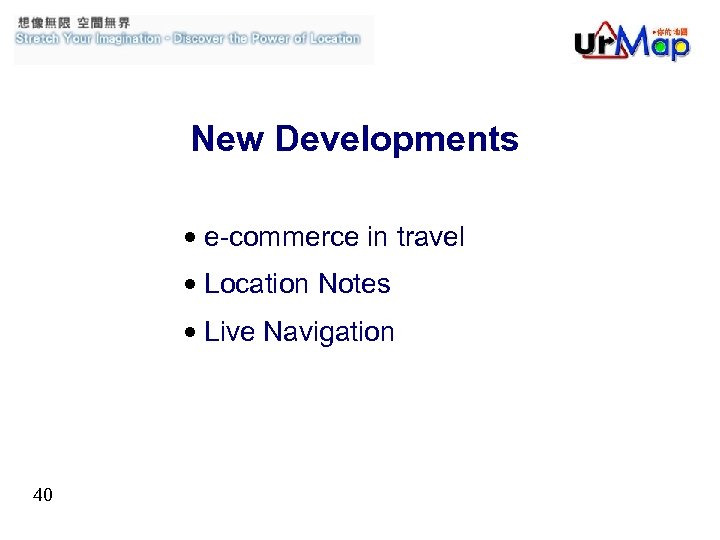 New Developments • e-commerce in travel • Location Notes • Live Navigation 40 
