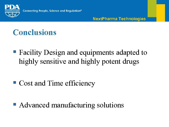 Next. Pharma Technologies Conclusions § Facility Design and equipments adapted to highly sensitive and