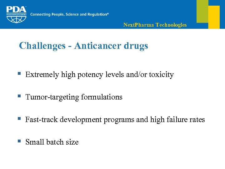 Next. Pharma Technologies Challenges - Anticancer drugs § Extremely high potency levels and/or toxicity