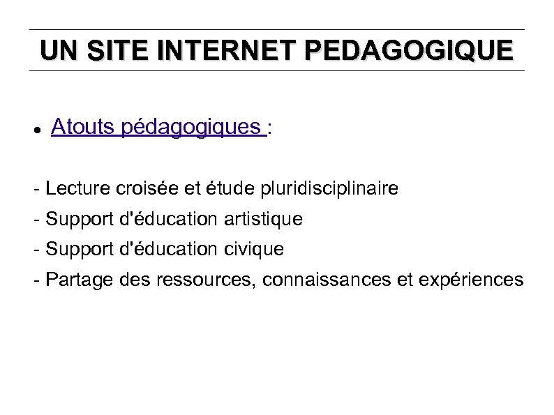 UN SITE INTERNET PEDAGOGIQUE Atouts pédagogiques : - Lecture croisée et étude pluridisciplinaire -