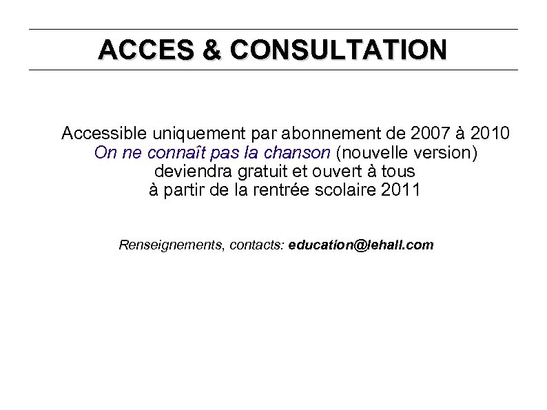ACCES & CONSULTATION Accessible uniquement par abonnement de 2007 à 2010 On ne connaît