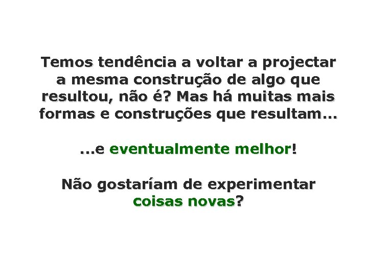 Temos tendência a voltar a projectar a mesma construção de algo que resultou, não