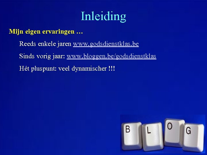 Inleiding Mijn eigen ervaringen … Reeds enkele jaren www. godsdienstklas. be Sinds vorig jaar: