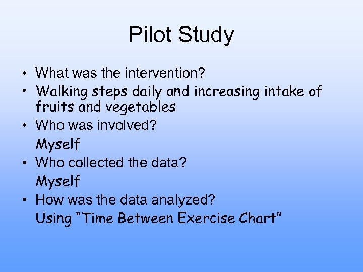 Pilot Study • What was the intervention? • Walking steps daily and increasing intake