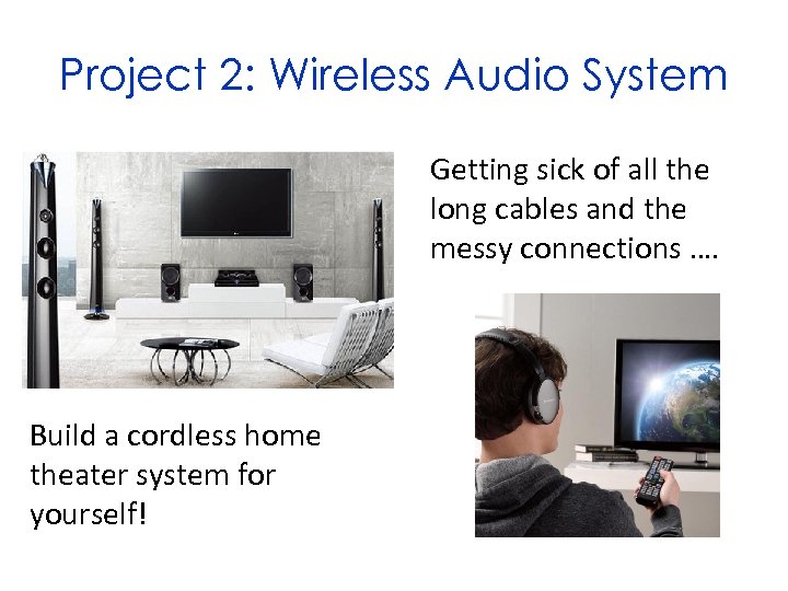 Project 2: Wireless Audio System Getting sick of all the long cables and the