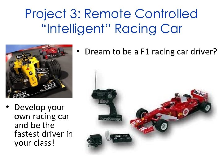 Project 3: Remote Controlled “Intelligent” Racing Car • Dream to be a F 1