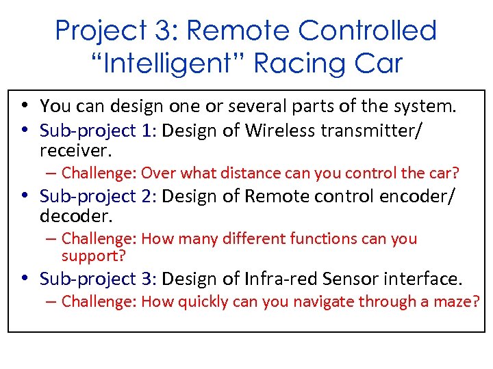 Project 3: Remote Controlled “Intelligent” Racing Car • You can design one or several
