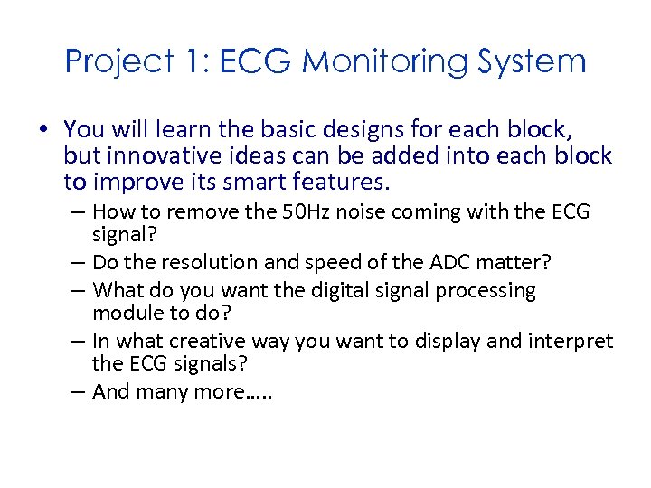 Project 1: ECG Monitoring System • You will learn the basic designs for each