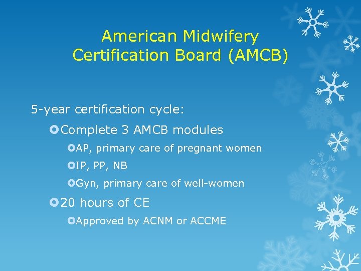 American Midwifery Certification Board (AMCB) 5 -year certification cycle: Complete 3 AMCB modules AP,