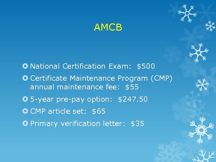 AMCB National Certification Exam: $500 Certificate Maintenance Program (CMP) annual maintenance fee: $55 5