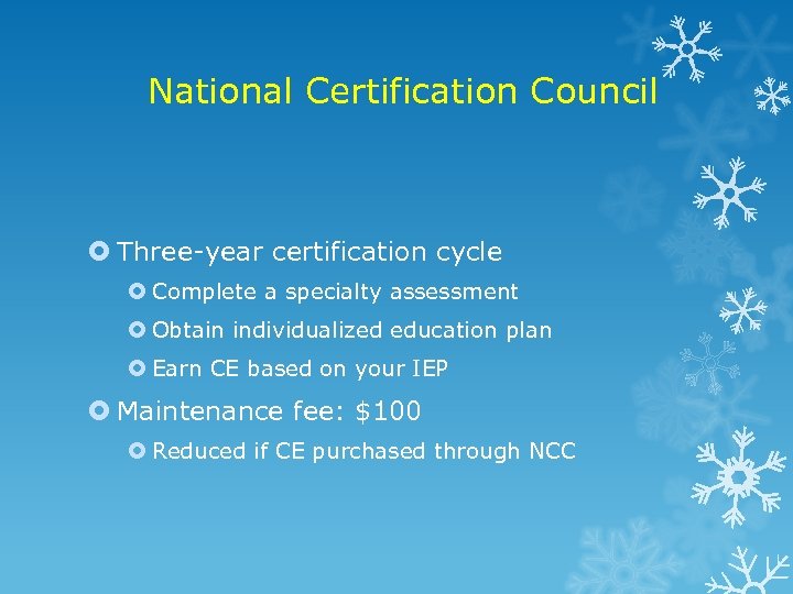 National Certification Council Three-year certification cycle Complete a specialty assessment Obtain individualized education plan