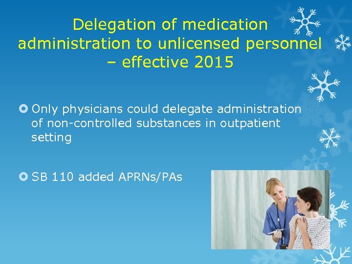 Delegation of medication administration to unlicensed personnel – effective 2015 Only physicians could delegate