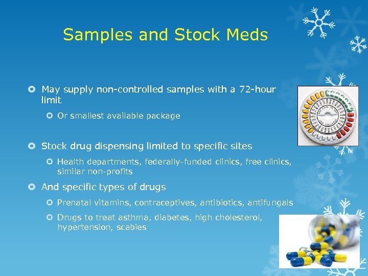 Samples and Stock Meds May supply non-controlled samples with a 72 -hour limit Or