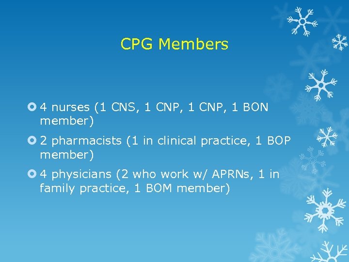 CPG Members 4 nurses (1 CNS, 1 CNP, 1 BON member) 2 pharmacists (1
